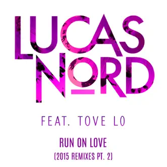 Run on Love (feat. Tove Lo) [2015 Remixes Pt. 2] by Lucas Nord album reviews, ratings, credits