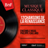 12 Chansons de la Renaissance (Mono Version) - Ensemble vocal Philippe-Caillard