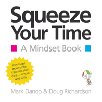 Mark Dando & Doug Richardson - Squeeze Your Time: A Mindset Book (Unabridged) artwork