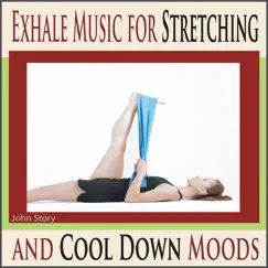 Exhale Music for Stretching and Cool Down Moods by John Story album reviews, ratings, credits