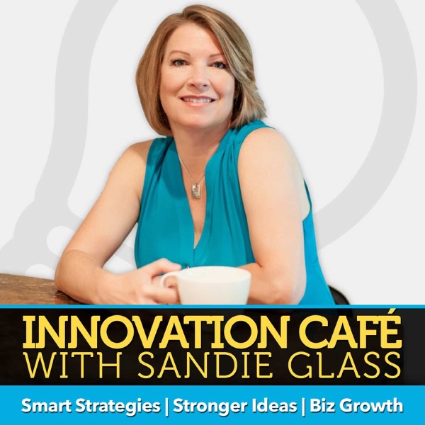 The Innovation Cafe Podcast with Sandie Glass | Innovation Strategy | Innovation Training | Creative Exercises | Big Ideas cover
