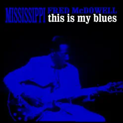 This Is My Blues - Mississippi Fred McDowell
