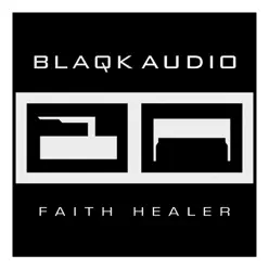 Faith Healer - Single - Blaqk Audio Faith Healer - Single - Blaqk Audio