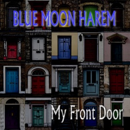 My Front Door - Single by Blue Moon Harem on Apple Music My Front Door - Single by Blue Moon Harem on Apple Music
