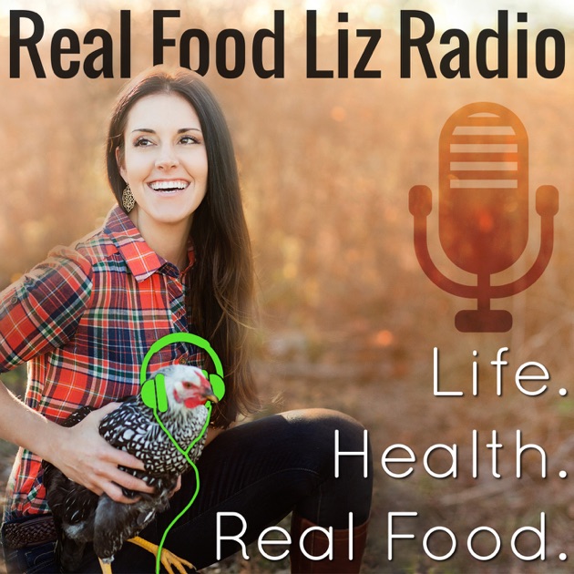 Real Food Liz Radio by Liz Wolfe, author of Eat the Yolks and Real Food
