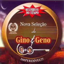 Relíquias do Tempo (Nova Seleção de Gino & Geno) - Gino e Geno