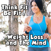 Weight Loss and The Mind 3.0 | Diet | Fitness | Health | Exercise | NLP | Healthy Thoughts and More podcast