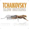 Stream & download Tchaikovsky Slow Motions