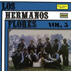 Los Hermanos Flores Vol. 5 - Los Hermanos Flores Los Hermanos Flores Vol. 5 - Los Hermanos Flores