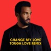 Change My Love (Tough Love Remix) - Single