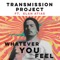 Whatever You Feel (feat. Elan Atias) - Transmission Project lyrics
