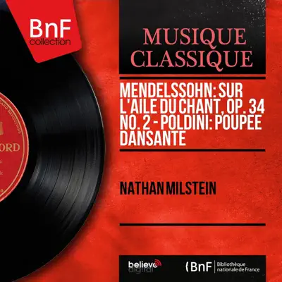 Mendelssohn: Sur l'aile du chant, Op. 34 No. 2 - Poldini: Poupée dansante (Arranged for Violin and Orchestra by Leroy Anderson, Mono Version) - Single - Nathan Milstein Mendelssohn: Sur l'aile du chant, Op. 34 No. 2 - Poldini: Poupée dansante (Arranged for Violin and Orchestra by Leroy Anderson, Mono Version) - Single - Nathan Milstein
