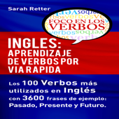 Inglés: Aprendizaje de Verbos por Via Rapida: Los 100 verbos más usados en español con 3600 frases de ejemplo: Pasado. Presente. Futuro (Unabridged) - Sarah Retter Cover Art