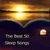 The Best 50 Sleep Songs: Cure for Insomnia, Natural Sleep Aid, Special Hypnosis, Music to Help Me Sleep, Relaxing New Age Music, Soothing Water and Bird Sounds, Stress Release album cover