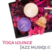 Yoga lounge: Jazz musique - Relaxante chansons instrumentale de fond pour la pratique quotidienne, Bossa nova style (Saxophone, Piano, Trompette, Trombone, Clarinette, Guitare) artwork