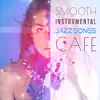 Smooth Instrumental Jazz Songs Cafe: Lounge Summer Jazz Paradise, Anthems of Deep Relaxation, Velvet Jazz Music for Lovers, Sensual & Romantic Evening album lyrics, reviews, download