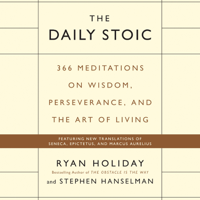 Ryan Holiday & Stephen Hanselman - The Daily Stoic: 366 Meditations on Wisdom, Perseverance, and the Art of Living (Unabridged) artwork