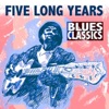 Five Long Years: Blues Classics