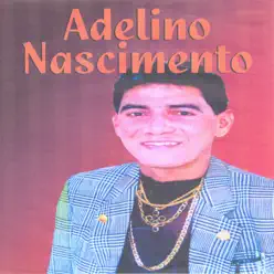 Adelino Nascimento (Ao Vivo) - Adelino Nascimento