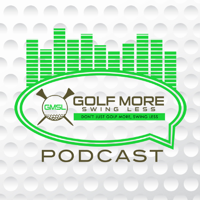 Golf More Swing Less Podcast | Golf Tips | Equipment Tips | Product Reviews | We Help Golfers Play Better! podcast