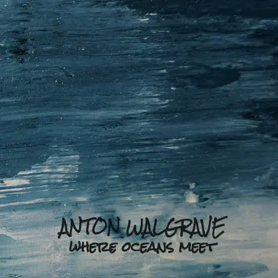 Where Oceans Meet - Anton Walgrave Where Oceans Meet - Anton Walgrave