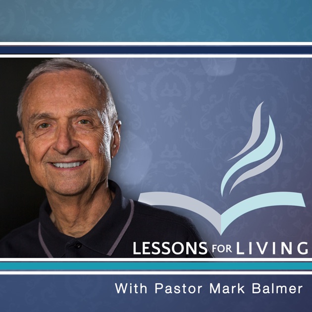 Lessons for Living (Audio) by Pastor Mark Balmer on Apple Podcasts