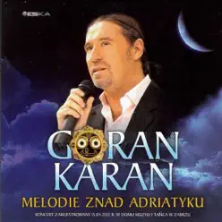 Melodie znad Adriatyku (Live) - Goran Karan Melodie znad Adriatyku (Live) - Goran Karan