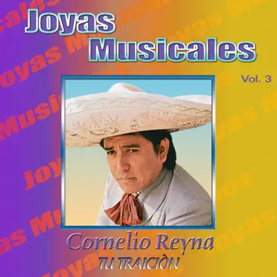 Joyas Musicales, Vol. 3: Tu Traición - Cornelio Reyna Joyas Musicales, Vol. 3: Tu Traición - Cornelio Reyna