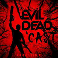 Evil Dead 'Cast: An Ash vs. Evil Dead Podcast Baby podcast