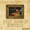 Disco Machine Gun (High Rankin Remixes) - Single album lyrics, reviews, download