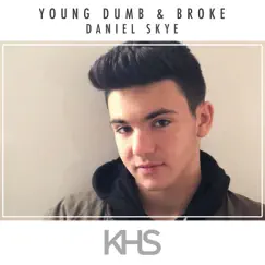 Young Dumb & Broke - Single by Kurt Hugo Schneider & Daniel Skye album reviews, ratings, credits