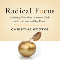 Christina R. Wodtke - Radical Focus: Achieving Your Most Important Goals with Objectives and Key Results (Unabridged) artwork