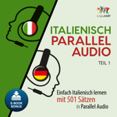 Italienisch Parallel Audio [Learn Italian with 501 Sentences]: Einfach Italienisch lernen mit 501 Sätzen in Parallel Audio - Teil 1 (Unabridged) - Lingo Jump