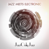 Jazz Only Jazz: Jazz Meets Electronic artwork