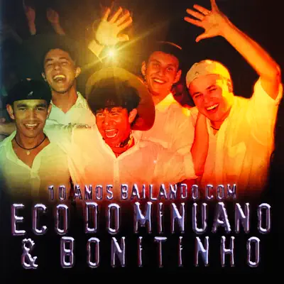 10 Anos Bailando Com Eco do Minuano & Bonitinho Ao Vivo - Eco do Minuano e Bonitinho
