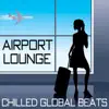 Airport Lounge: Chilled Global Beats album lyrics, reviews, download