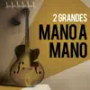 2 Grandes Mano a Mano album lyrics, reviews, download