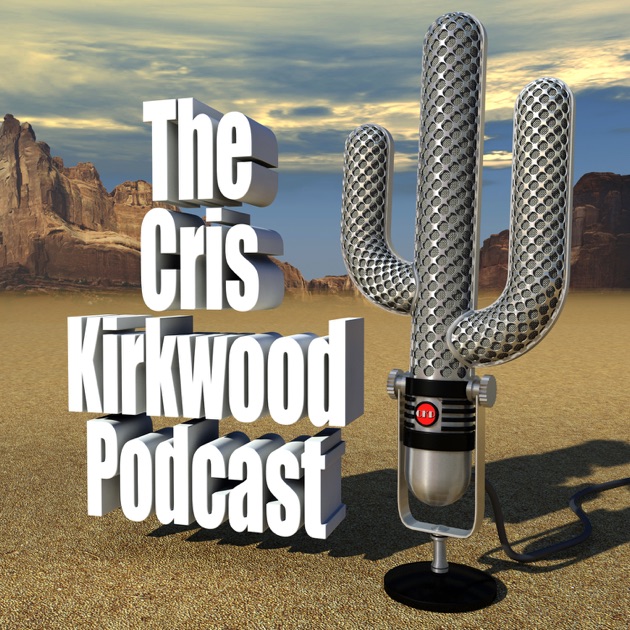 The Cris Kirkwood Podcast by The Cris Kirkwood Podcast on Apple Podcasts