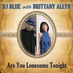 Are You Lonesome Tonight - Single by BJ Blue & Brittany Allyn album reviews, ratings, credits