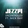 Uncontrolled (feat. Nick Ray) - Single album lyrics, reviews, download