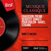 Chausson: Poème - Debussy: Sonate pour violon - Ravel: Tzigane (Mono Version) - Ginette Neveu