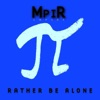 MpiR - Rather Be Alone