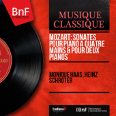Mozart: Sonates pour piano à quatre mains & pour deux pianos (Mono Version) - Monique Haas & Heinz Schröter