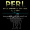 Perl Programming Success in a Day: Beginners Guide to Fast, Easy, and Efficient Learning of Perl Programming (Unabridged) - Sam Key