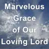 Marvelous Grace of Our Loving Lord (Hymn Piano Instrumental) - Single album lyrics, reviews, download