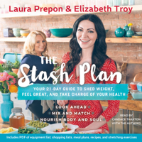 Laura Prepon & Elizabeth Troy - The Stash Plan: Your 21-Day Guide to Shed Weight, Feel Great, and Take Charge of Your Health (Unabridged) artwork