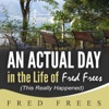 An Actual Day in the Life of Fred Frees (This Really Happened) - EP