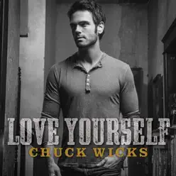 Love Yourself - Single - Chuck Wicks Love Yourself - Single - Chuck Wicks