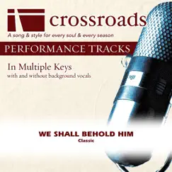 We Shall Behold Him (Performance Track High without Background Vocals in C) Song Lyrics