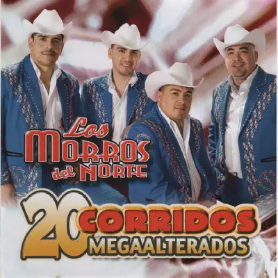 20 Corridos Megaalterados - Los Morros del Norte 20 Corridos Megaalterados - Los Morros del Norte